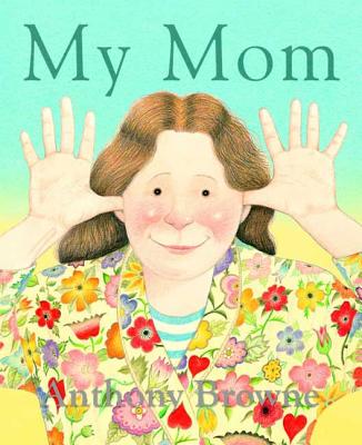 My Mom By Anthony Browne, Anthony Browne (Illustrator) Cover Image