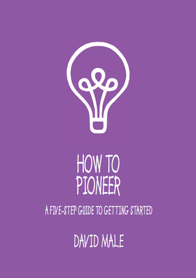 How to Pioneer: A Five-Step Guide to Getting Started (Single Copy) By David Male Cover Image