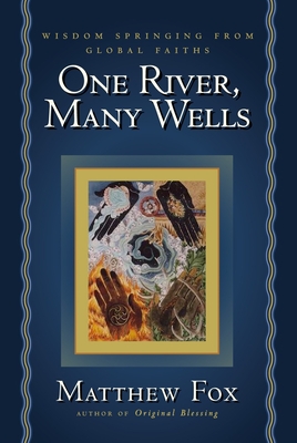 One River, Many Wells: Wisdom Springing from Global Faiths Cover Image