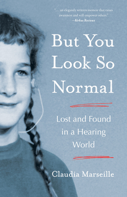 But You Look So Normal: Lost and Found in a Hearing World By Claudia Marseille Cover Image