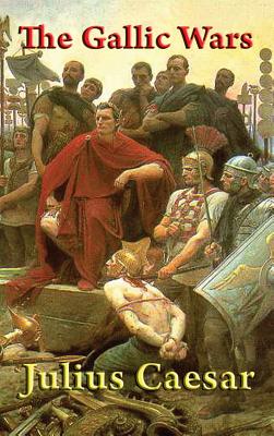 The Gallic Wars By Julius Caesar Cover Image