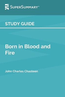 Study Guide: Born in Blood and Fire by John Charles Chasteen (SuperSummary) By Supersummary Cover Image