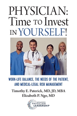 Physician: Time to Invest in Yourself!: Work-life Balance, the Needs of the Patient, and Medical-Legal Risk Management Cover Image