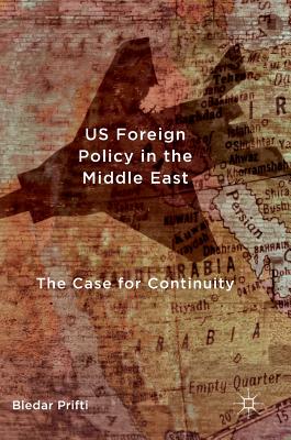 Us Foreign Policy in the Middle East: The Case for Continuity By Bledar Prifti Cover Image