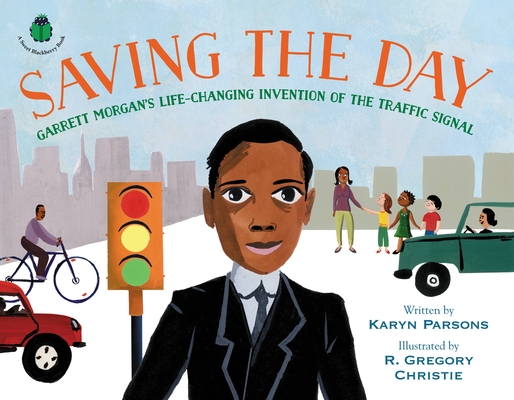 Saving the Day: Garrett Morgan's Life-Changing Invention of the Traffic Signal (A Sweet Blackberry Book) Cover Image
