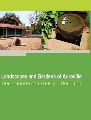 Landscapes and Gardens of Auroville: the transformation of the land By Franz Fassbender Cover Image