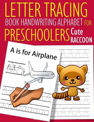 Letter Tracing Book Handwriting Alphabet for Preschoolers Cute Raccoon: Letter Tracing Book Practice for Kids Ages 3+ Alphabet Writing Practice Handwr