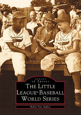 The Little League(r) Baseball World Series (Images of Sports)