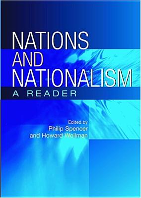 Nations and Nationalism: A Reader By Philip Spencer (Editor), Howard Wollman (Editor), Philip Spencer (Contributions by), Howard Wollman (Contributions by) Cover Image