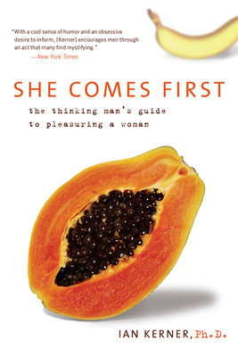 She Comes First: The Thinking Man's Guide to Pleasuring a Woman (Kerner) Cover Image