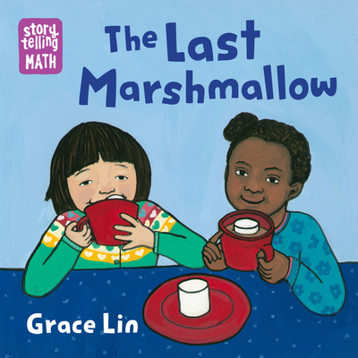 The Last Marshmallow (Storytelling Math) By Grace Lin, Grace Lin (Illustrator) Cover Image