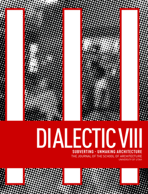 Dialectic VIII: Subverting - Unmaking Architecture Cover Image