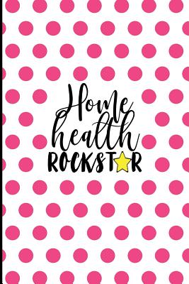 Home Health Rockstar: Home Health Gifts, Home Health Appreciation Gift for Nurse, Caretaker, Speech Therapist, 6x9 College Ruled Notebook