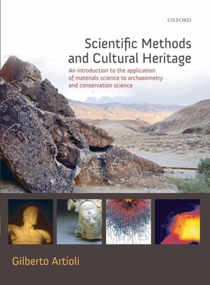 Scientific Methods and Cultural Heritage: An Introduction to the Application of Materials Science to Archaeometry and Conservation Science By Gilberto Artioli Cover Image