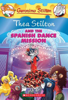 Thea Stilton and the Spanish Dance Mission (Thea Stilton #16): A Geronimo Stilton Adventure By Thea Stilton Cover Image
