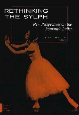 Rethinking the Sylph: New Perspectives on the Romantic Ballet (Studies in Dance History) Cover Image
