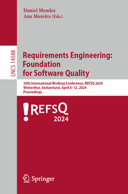 Requirements Engineering: Foundation for Software Quality: 30th International Working Conference, Refsq 2024, Winterthur, Switzerland, April 8-11, 202 (Lecture Notes in Computer Science #1458)