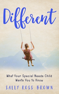 Different: What Your Special Needs Child Wants You to Know By Sally Ross Brown Cover Image
