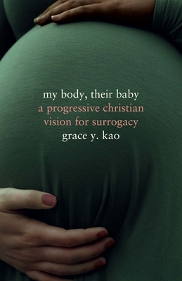 My Body, Their Baby: A Progressive Christian Vision for Surrogacy (Encountering Traditions)