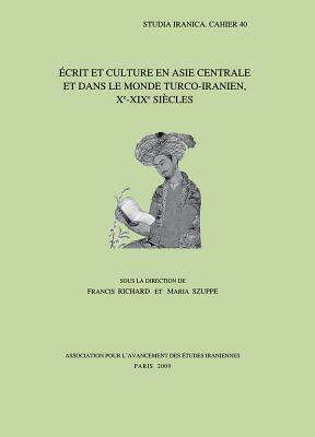 Ecrit Et Culture En Asie Centrale Et Dans Le Monde Turco-Iranien, Xe-XIXe Siecles (Studia Iranica #40) Cover Image