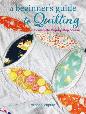 A Beginner's Guide to Quilting: A complete step-by-step course Cover Image