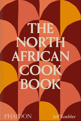 The North African Cookbook By Jeff Koehler Cover Image