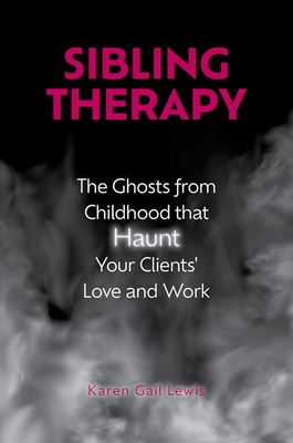 Sibling Therapy: The Ghosts from Childhood That Haunt Your Clients' Love and Work Cover Image