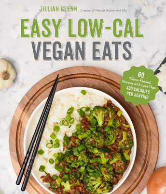 Easy Low-Cal Vegan Eats: 60 Flavor-Packed Recipes with Less Than 400 Calories Per Serving cover