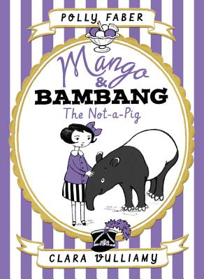 Mango & Bambang: The Not-a-Pig (Book One) By Polly Faber, Clara Vulliamy (Illustrator) Cover Image
