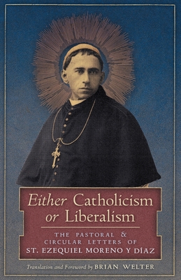 Either Catholicism or Liberalism: The Pastoral and Circular Letters of St. Ezequiel Moreno y Diaz Cover Image