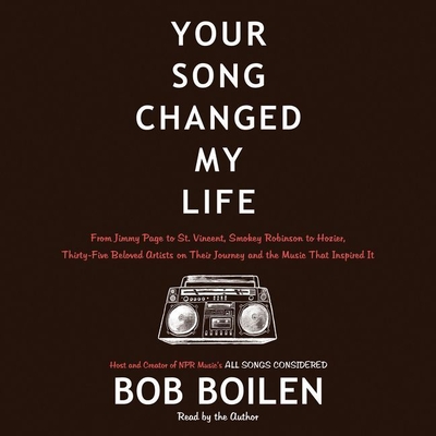 Your Song Changed My Life Lib/E: From Jimmy Page to St. Vincent, Smokey Robinson to Hozier, Thirty-Five Beloved Artists on Their Journey and the Music Cover Image