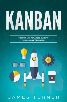 Kanban: The Ultimate Beginner's Guide to Learn Kanban Step by Step Cover Image