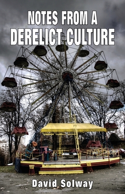 Notes from a Derelict Culture By David Solway Cover Image
