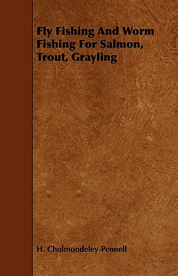 Fly Fishing And Worm Fishing For Salmon, Trout, Grayling (Paperback)