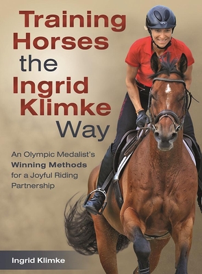 Training Horses the Ingrid Klimke Way: An Olympic Medalist's Winning Methods for a Joyful Riding Partnership Cover Image