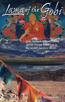 Lama of the Gobi: How Mongolia's Mystic Monk Spread Tibetan Buddhism in the World's Harshest Desert Cover Image
