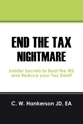 End the Tax Nightmare: Insider Secrets to Beat the IRS and Reduce your Tax Debt! Cover Image
