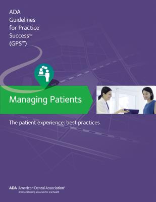 Managing Patients: The Patient Experience Guidelines for Pratctice Success: Best Practices (Guidelines for Practice Success) Cover Image