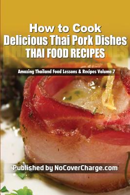 How to Cook Delicious Thai Pork Dishes: Thai Food Recipes Cover Image