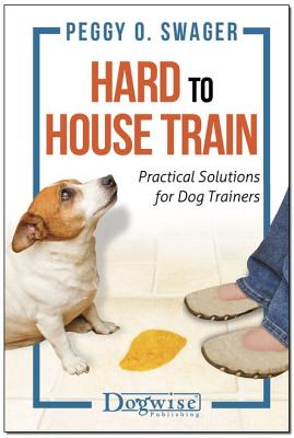 Hard to House Train: Practical Solutions for Dog Trainers By Peggy O. Swager Cover Image