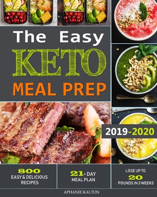 The Easy Keto Meal Prep: 800 Easy and Delicious Recipes - 21- Day Meal Plan - Lose Up to 20 Pounds in 3 Weeks By Aphanie Kalton Cover Image