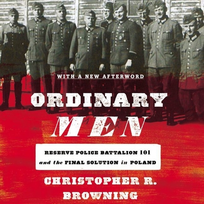 Ordinary Men: Reserve Police Battalion 101 and the Final Solution in Poland Cover Image