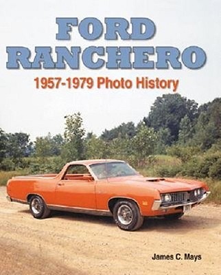 Ford Ranchero:  1957-1979 Photo History By James C. Mays Cover Image