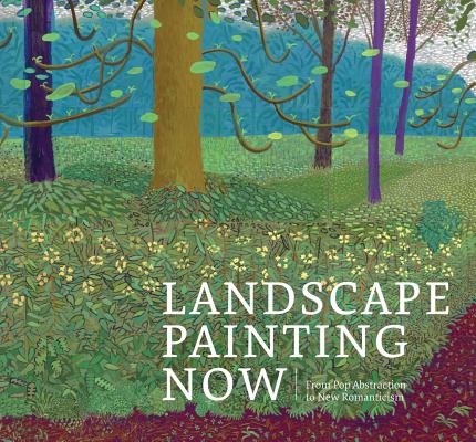Landscape Painting Now: From Pop Abstraction to New Romanticism By Barry Schwabsky, Todd Bradway (Editor), Robert Shane (Contribution by) Cover Image