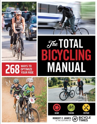 The Total Bicycling Manual: 268 Ways to Optimize Your Ride Cover Image