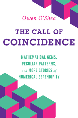 The Call of Coincidence: Mathematical Gems, Peculiar Patterns, and More Stories of Numerical Serendipity Cover Image
