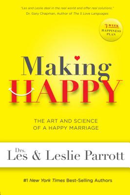 Making Happy: The Art and Science of a Happy Marriage By Les Parrott Cover Image