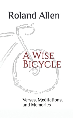 A Wise Bicycle: Verses, Meditations, and Memories Cover Image