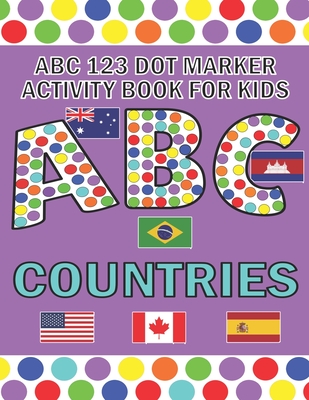 ABC 123 Dot Marker Activity Book For Kids - Countries: Help your kid learn motor skills, hand-eye coordination, knowledge while having fun By Pangolin Publishing Cover Image