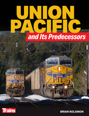 Union Pacific and Its Predecessors By Brian Solomon Cover Image